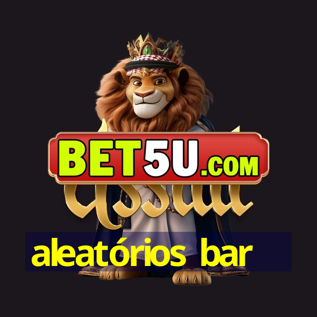 aleatórios bar